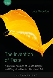 The Invention of taste a cultural account of desire, delight and disgust in fashion, food and art