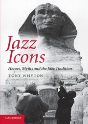 Jazz icons heroes, myths and the jazz traditions