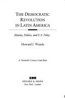 The democratic revolution in Latin America history, politics, and U.S. policy