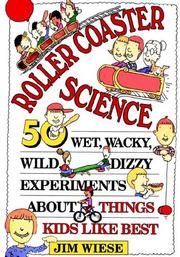 Roller coaster science 50 wet, wacky, wild, dizzy experiments about things kids like best