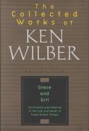 Grace and grit spirituality and healing in the life and death of Treya Killam Wilber