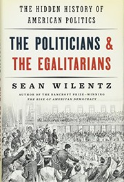 The Politicians & the egalitarians the hidden history of American politics