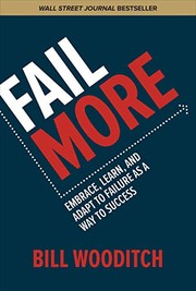 Fail more embrace, learn, and adapt to failure as a way to success
