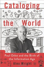 Cataloging the world Paul Otlet and the birth of the information age