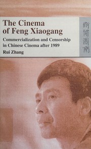 The cinema of Feng Xiaogang commercialization and censorship in Chinese cinema after 1989