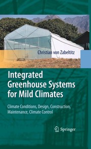 Integrated greenhouse systems for mild climates climate conditions, design, construction, maintenance, climate control